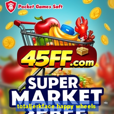 totaljerkface happy wheels
